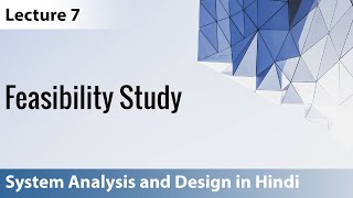 Lecture 7 Feasibility Study with notes  System Analysis and Design [upl. by Eatnuhs]