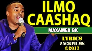 MAXAMED BK┇ILMO CAASHAQ ᴴᴰ┇LYRICS [upl. by Mordy880]