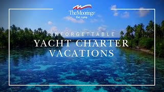 Unforgettable Yacht Charter Vacations  The Moorings [upl. by Ferriter]