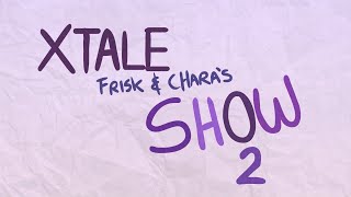 XTALE FRISK AND CHARAS SHOW 2  By Jakei [upl. by Melicent188]