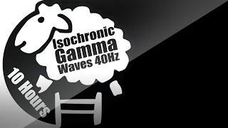 Isochronic Tones  Gammawaves 40Hz  10 Hours  Higher Focus amp Learning  Black Screen  Study [upl. by Auroora]