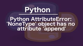 Python AttributeError NoneType object has no attribute append [upl. by Yreva]