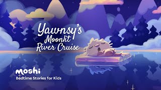 Calming Kids Bedtime Story Read Aloud  Yawnsys Moonlit River Cruise  Moshi [upl. by Yatnuahs]