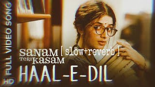 HaalEDil Mera  SLOW  REVERB  sanam Teri Kasam movie song [upl. by Silvestro]