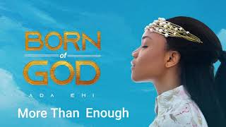 Ada Ehi  More Than Enough  BORN OF GOD [upl. by Keynes300]