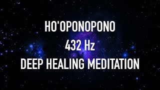 Hooponopono 432 Hz Deep Healing Meditation For Forgiveness – Chakra Balancing  VEX KING [upl. by Neelrac]