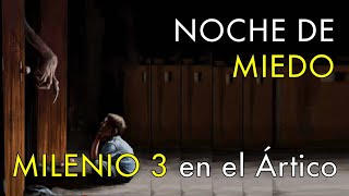 Noche de Miedo  Milenio 3 en el Ártico [upl. by Carmela]