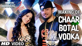 Chaar Botal Vodka Song Making Ragini MMS 2  Yo Yo Honey Singh Sunny Leone [upl. by Toor369]