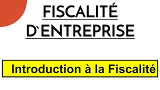 Fiscalité dEntreprise S5 Introduction á la Fiscalité [upl. by Ajiak805]