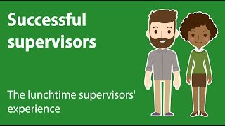 Your lunchtime supervisors experience Successful Supervisors [upl. by Hardunn]