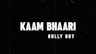 Kaam Bhaari  Kaam Bhaari  Gully Boy  Lyric Video [upl. by Bhatt991]