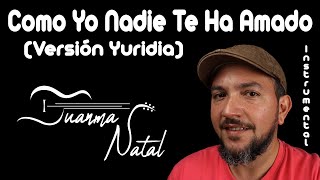 Como Yo nadie te ha amado Versión Yuridia INSTRUMENTAL  Juanma Natal  Guitar  Cover  Lyrics [upl. by Enitsirhk]